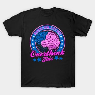 Funny Hang On Let Me Overthink This Thinking Pun T-Shirt